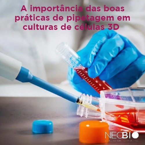 A import&acirc;ncia das boas pr&aacute;ticas de pipetagem em culturas de c&eacute;lulas 3D 